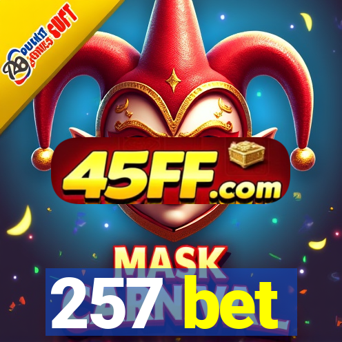 257 bet